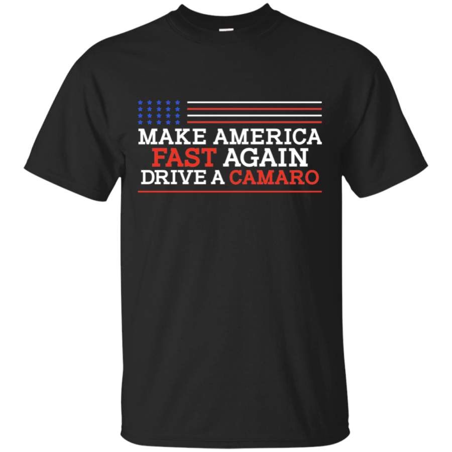 Make America Fast Again Drive a Camaro T-Shirt