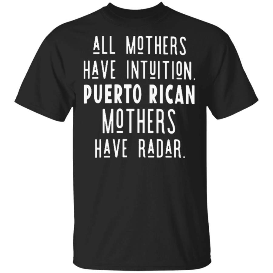 All mothers have intuition puerto rican mothers have radar t-shirt