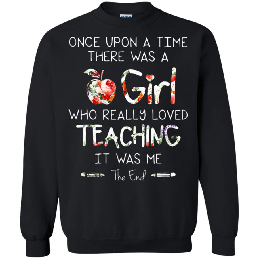 AGR Once Upon A Time There Was A Girl Who Really Loved Teaching Sweatshirt