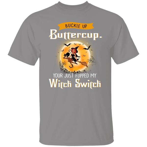 Buckle Up Buttercup You Just Flipped My Witch Switch Personalized T-Shirt For Friend Halloween Shirt