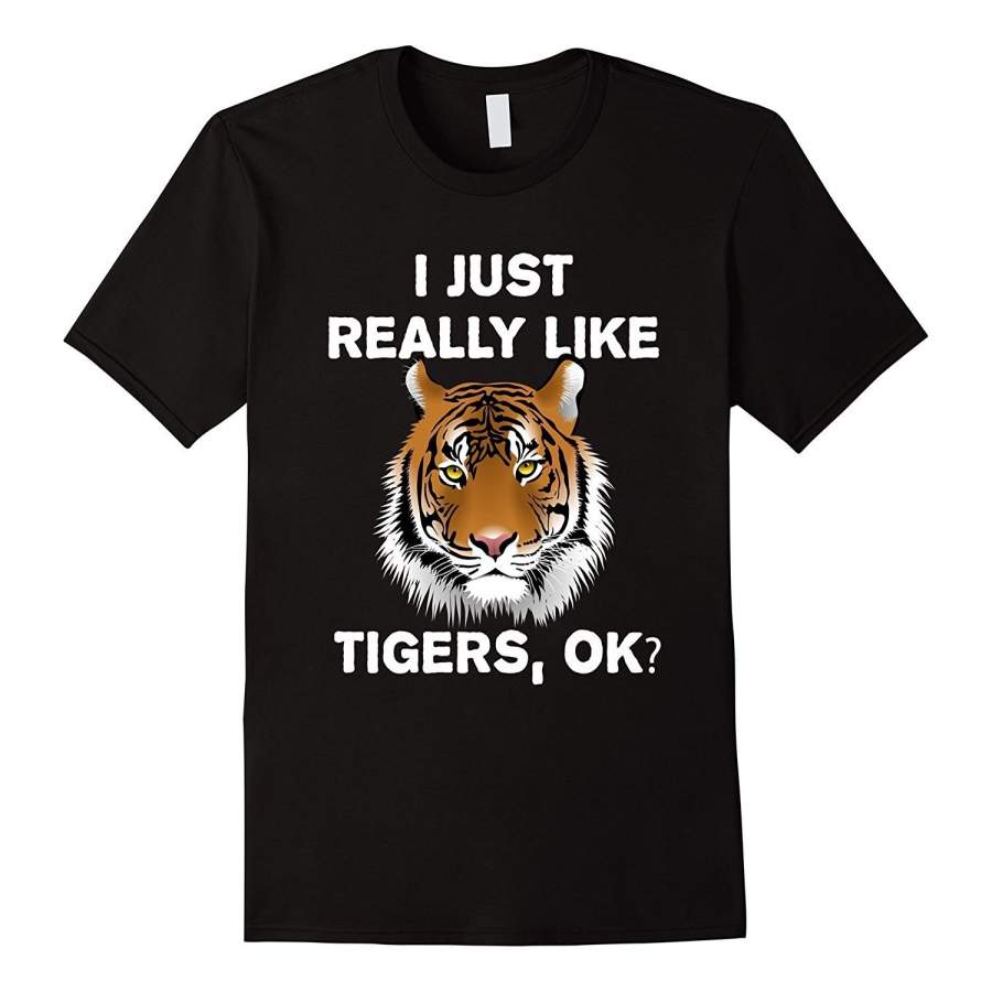 I Just Really Like Tigers Ok? Funny Tiger Safari T-Shirt Men’S Cotton T-Shirt