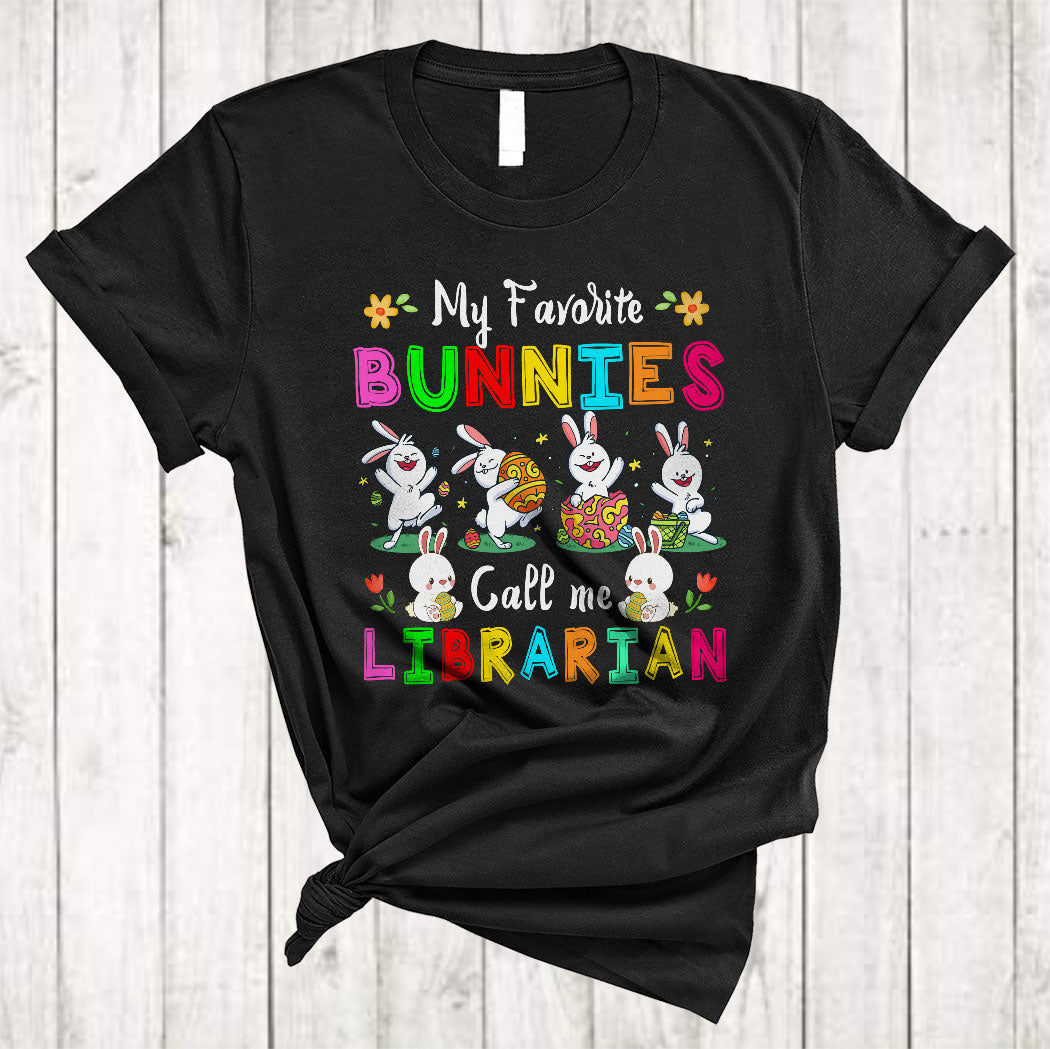 My Favorite Bunnies Call Me Librarian Cute Easter Day Bunny Hunting Egg Lover Gifts T-Shirt