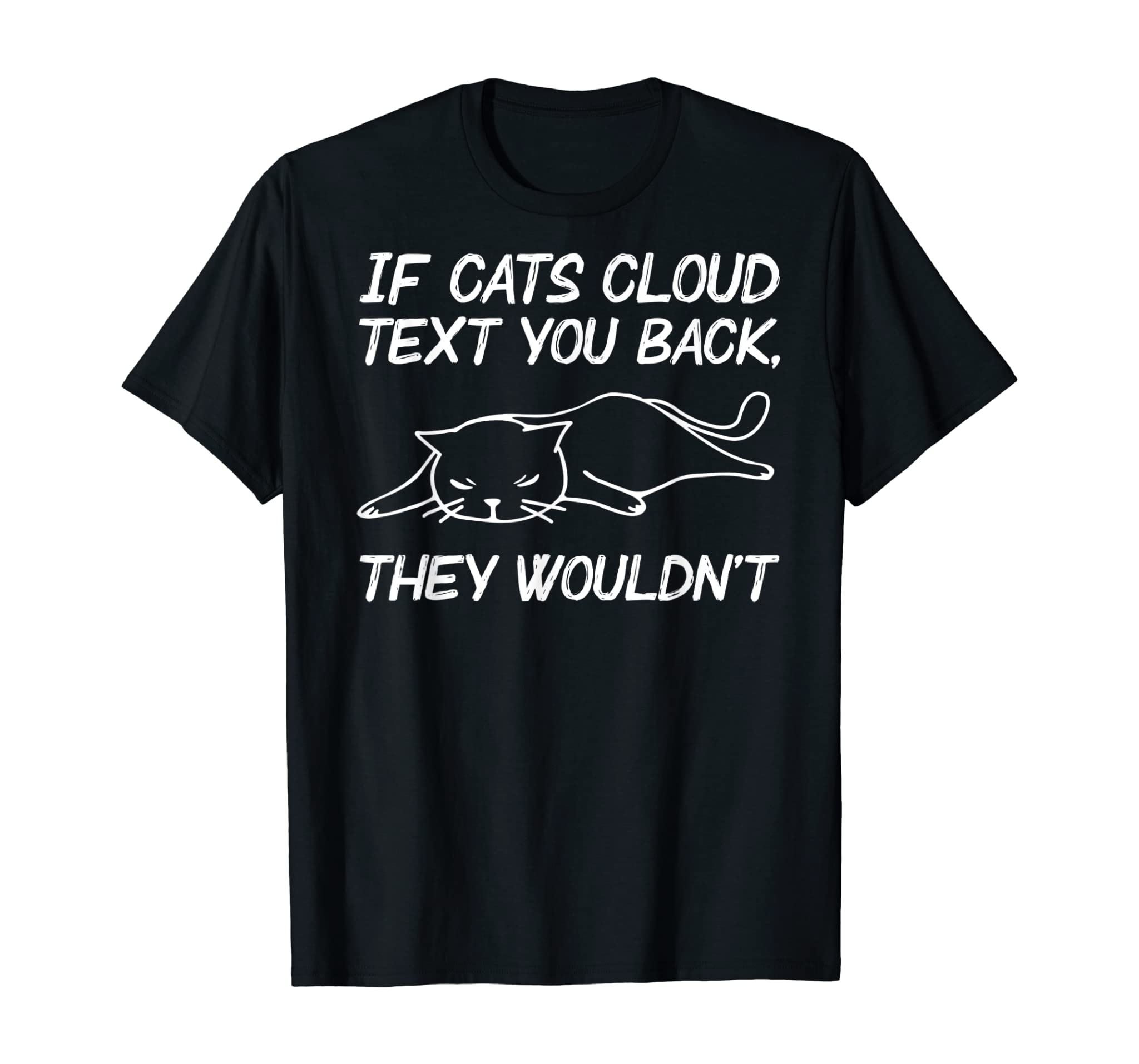 Funny Cat Shirt If Cats Could Text You Back They Wouldn’t