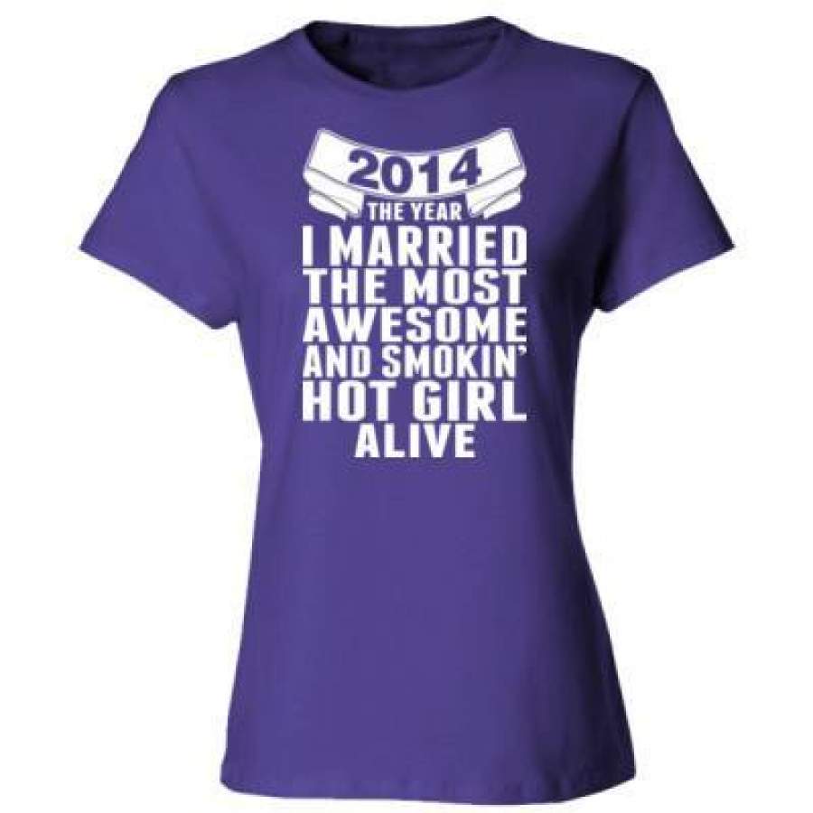 AGR 2014 The Year I Married The Most Awesome And Smokin Hot Girl Alive – Ladies’ Cotton T-Shirt