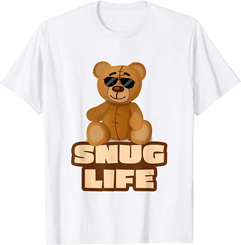 Snug Life Funny Cuddly Teddy Bear Stuffed Animal Saying T-Shirt