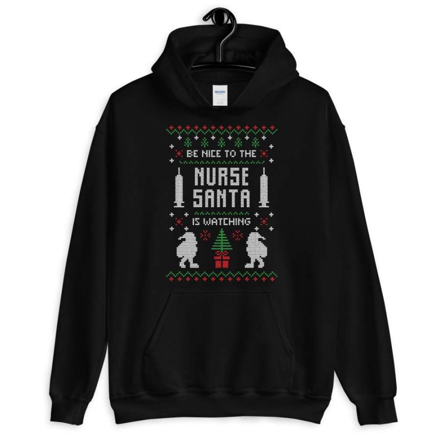 Be Nice To the Nurse Santa is Watching Chistmas Ugly Sweater Design Unisex Hoodie