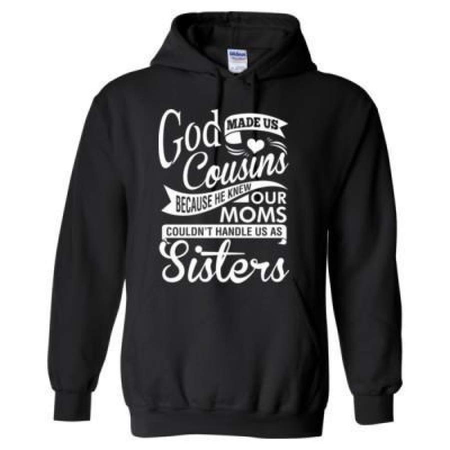 AGR God Made Us Cousins Because He Knew Our Moms Could Not Handle As Sisters – Heavy Blend™ Hooded Sweatshirt