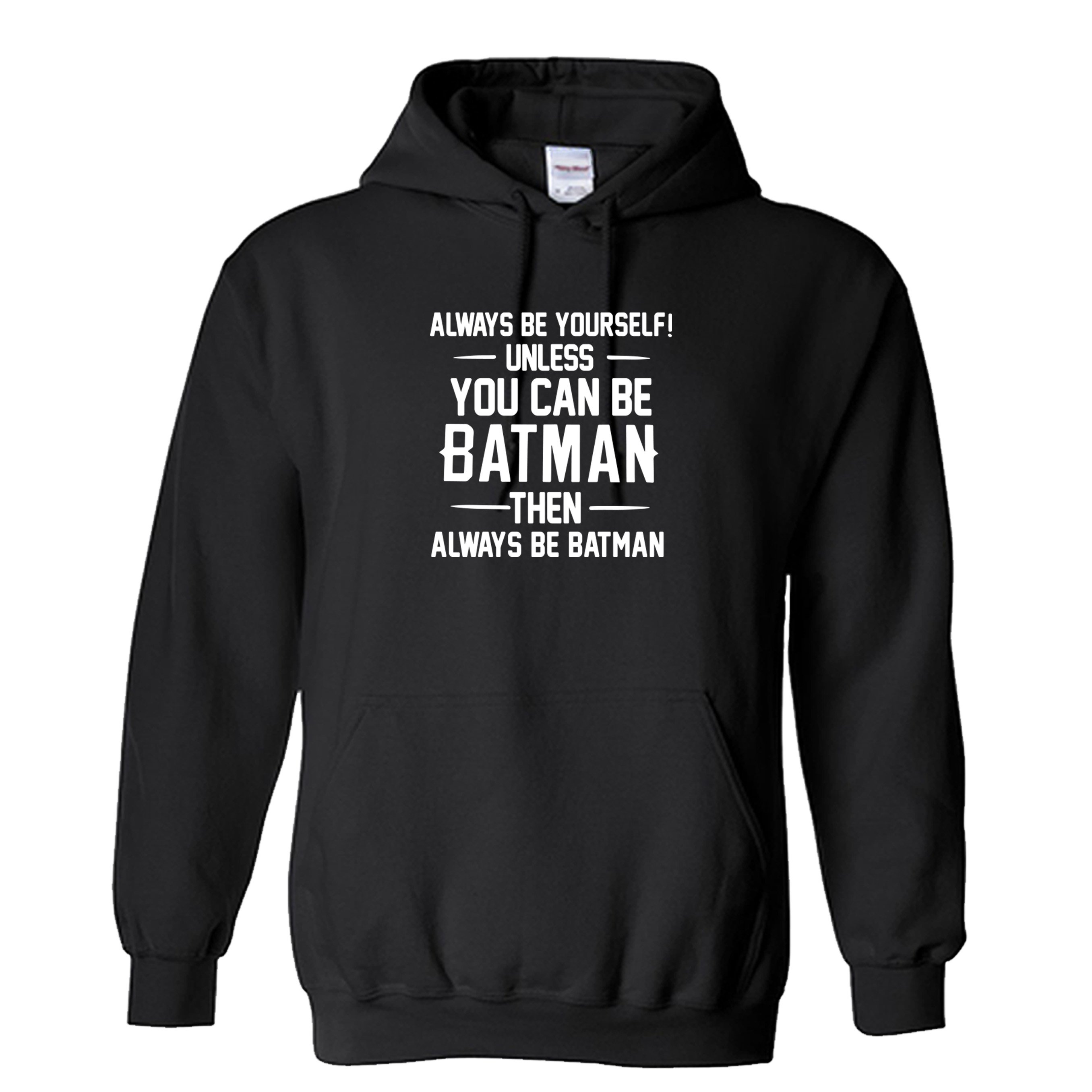 Always Be Yourself! Unless You Can Be Batman Then  Always Be Batman Unisex Hoodie