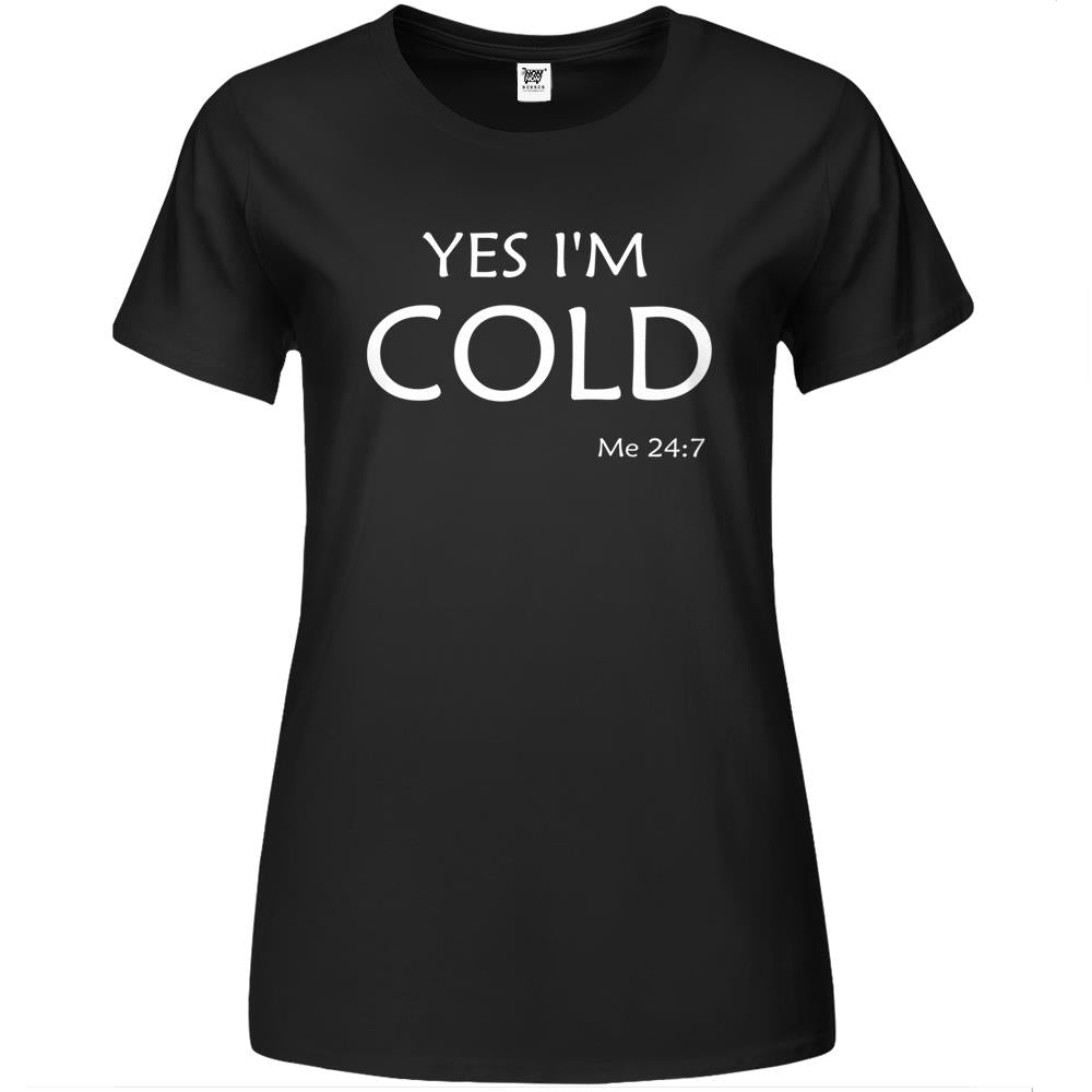 Yes I’M Cold Me 24 7 Premium Womens T Shirts