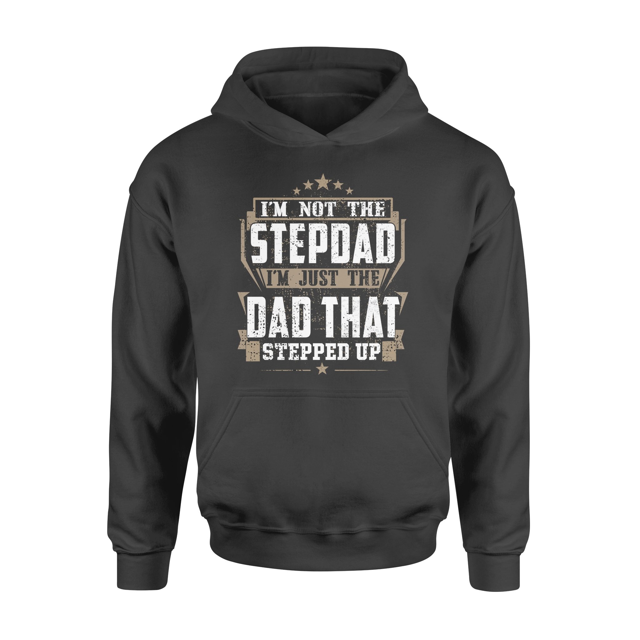 I’m Not The Step Dad I’m Just The Dad That Stepped Up – Standard Hoodie