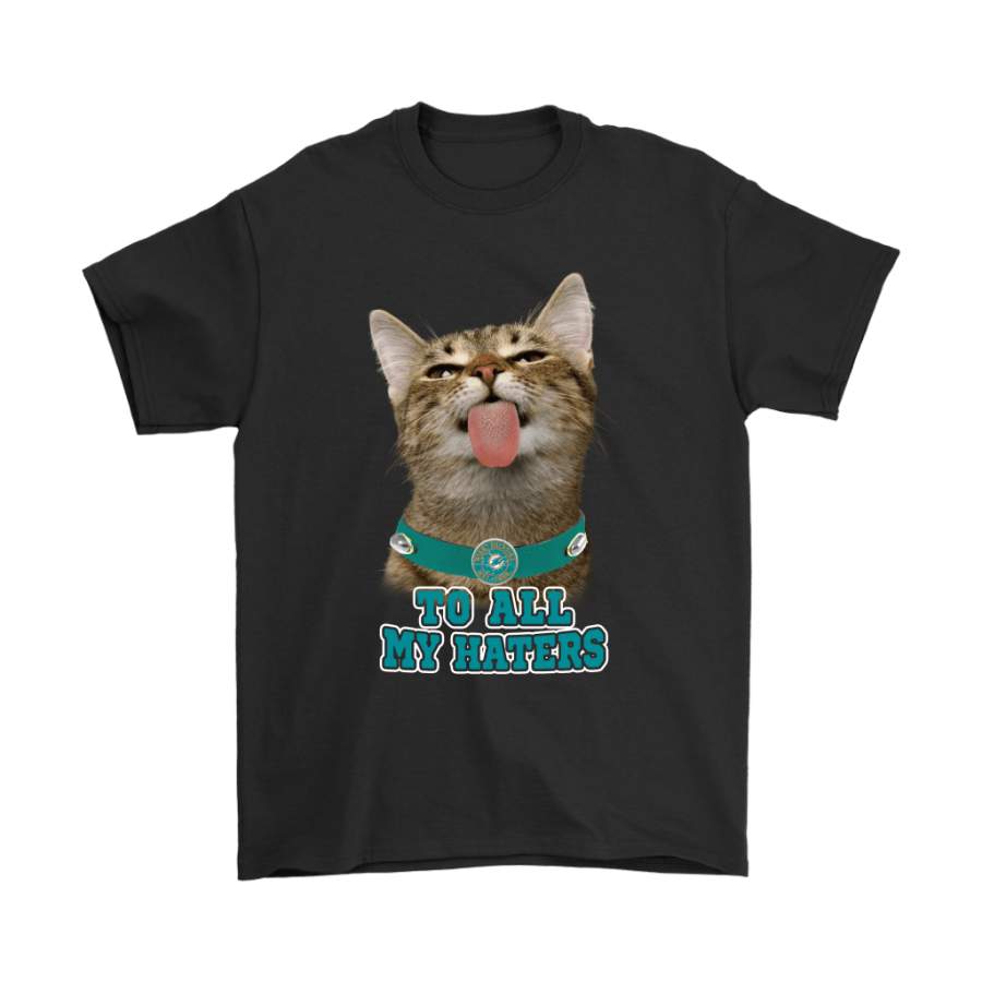 Miami Dolphins To All My Haters Cat Pussy Lick Shirts