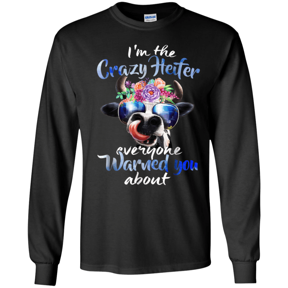 Im The Crazy Heifer Everyone Warned You About Funny Shirt Ultra Cotton Shirt