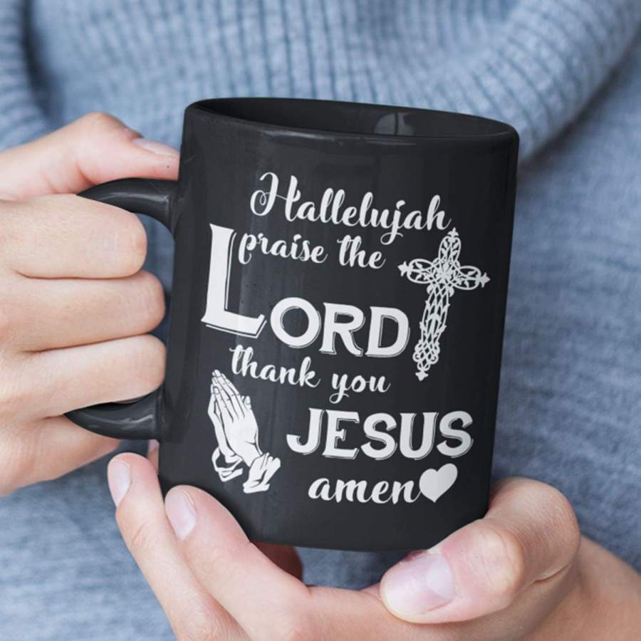 Hallelujah praise the Lord thank you Jesus Amen coffee mug