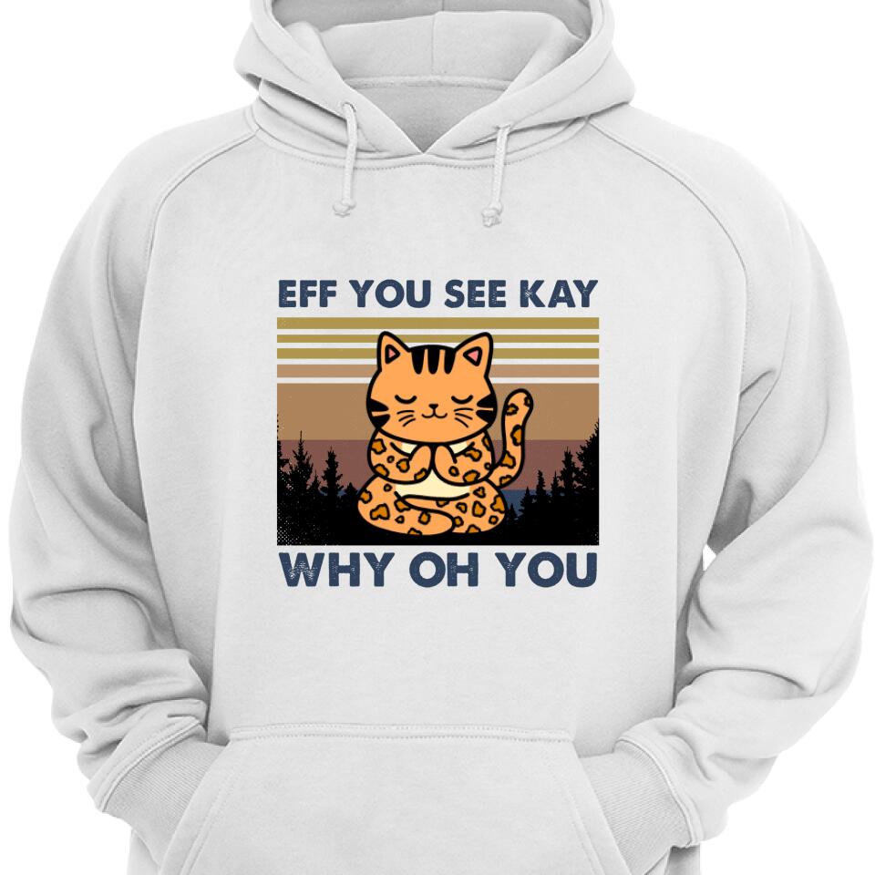 Eff You See Kay – Why Oh You Funny Cat Hoodie – Trending Personalized