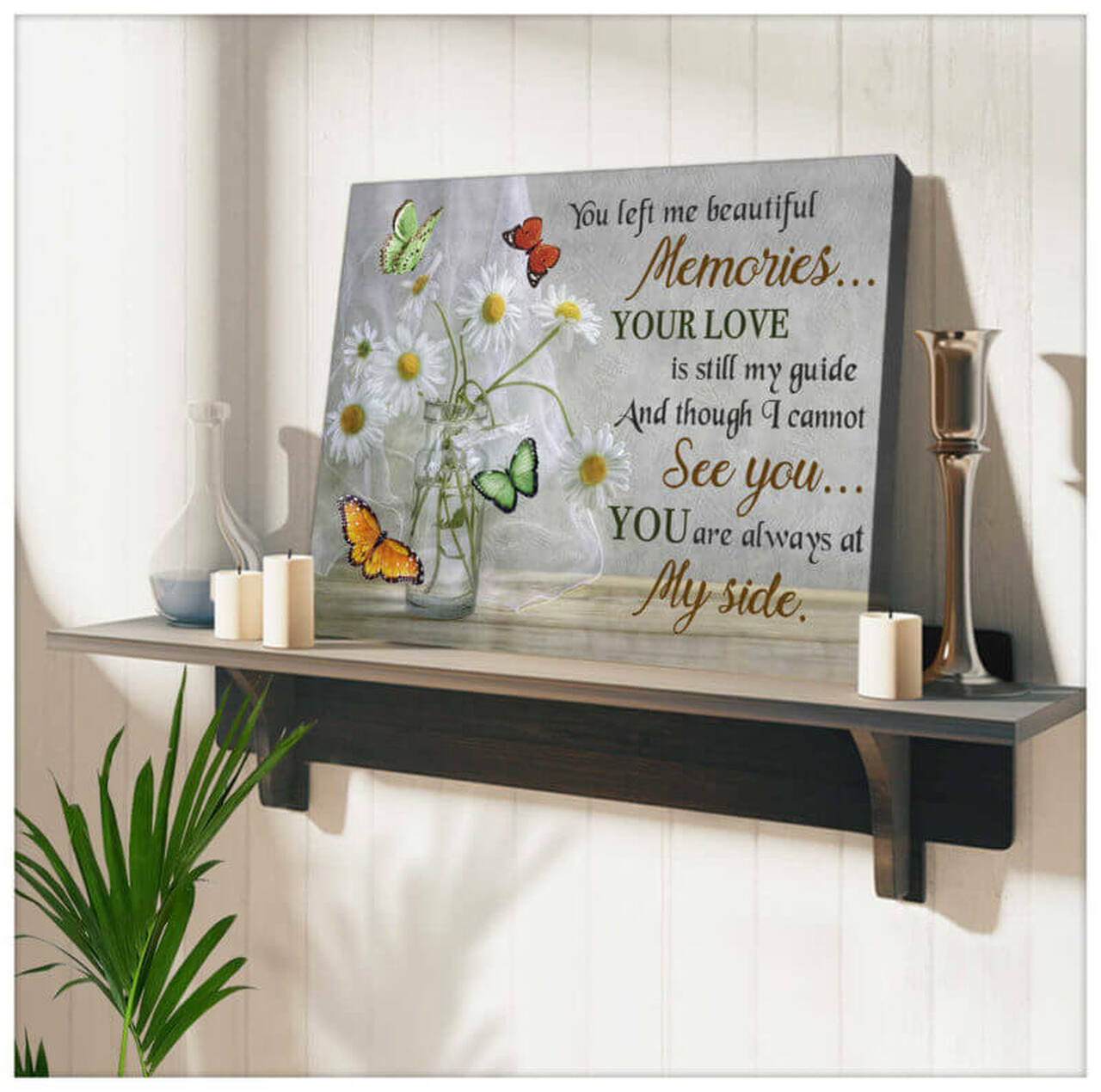 You Left Me Beautiful Memories Your Love Is Still My Guide And Though I Cannot See You You’Re Always By My Side Butterfly Wall Art Canvas