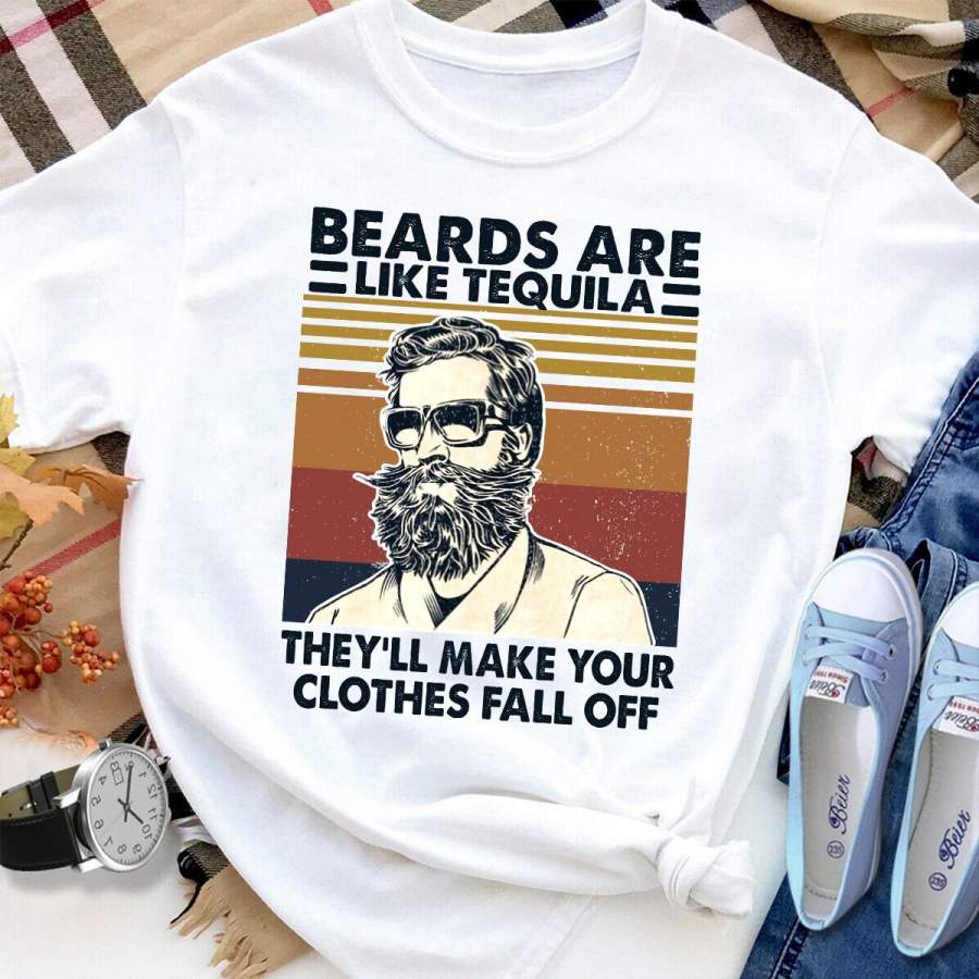 Bearded Man Beards Are Like Tequila They’ll Make Your Clothes Fall Off White Cotton T Shirt For Men and Women S-6XL Gift