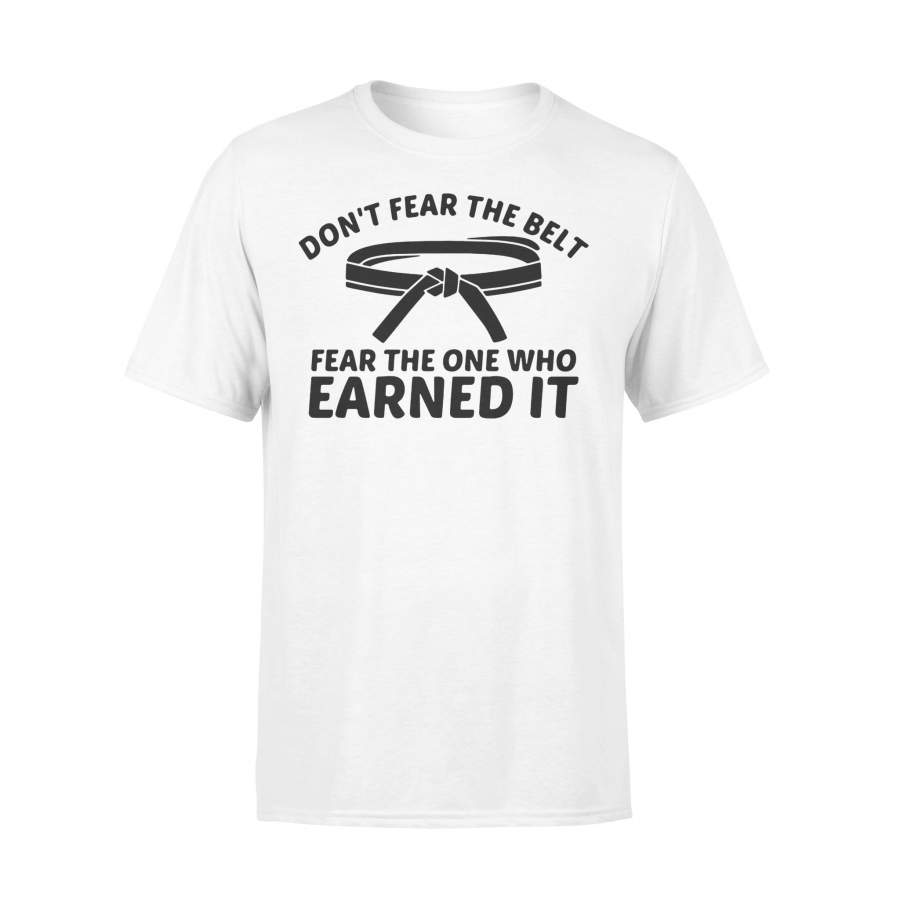 Don’t Fear The Belt Fear The One Who Earned It  T-shirt