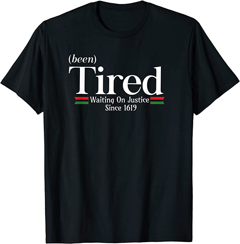 Juneteenth Melanin Been Tired since 1619 Black Pride T-Shirt