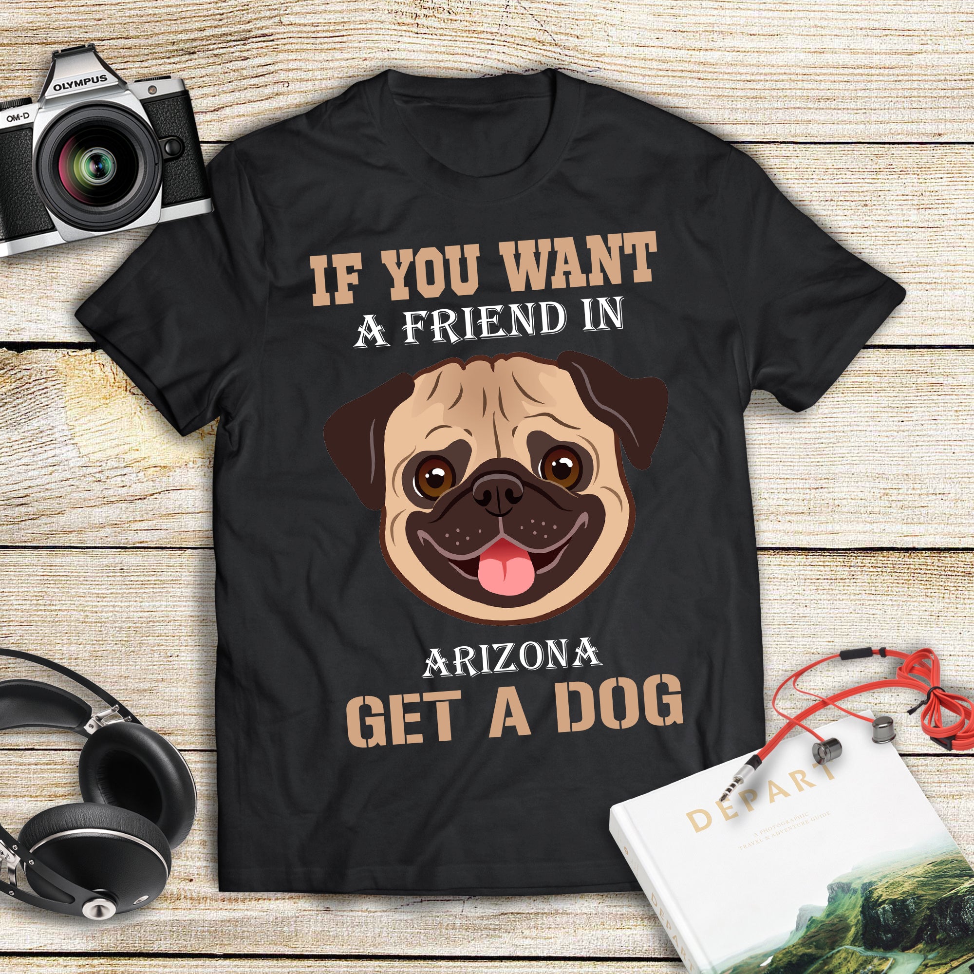 If You Want A Friend In Arizona Get A Dog Gift Men Women Dog Lovers – Standard T-shirt