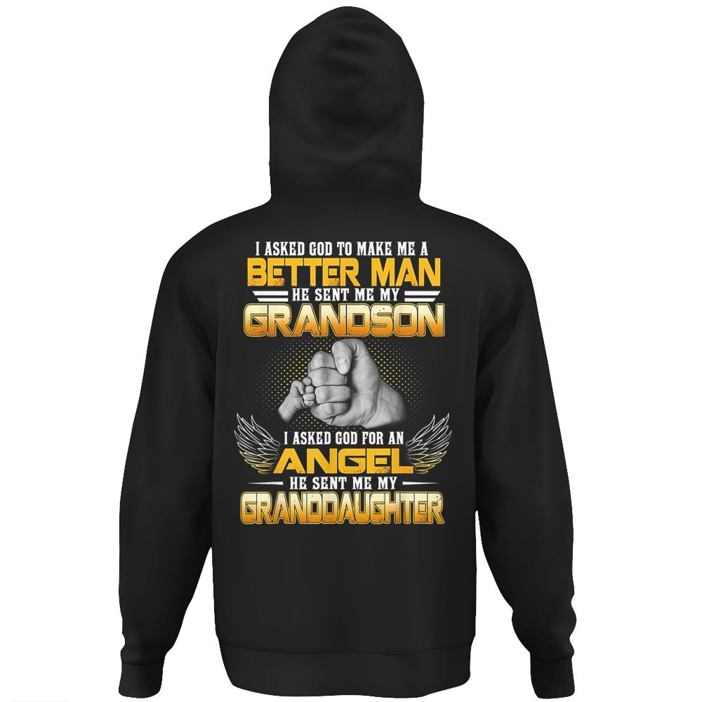 I Asked God To Make Me A Better Man He Sent Me My Grandson Granddaughter Angel Hoodie Print On Back