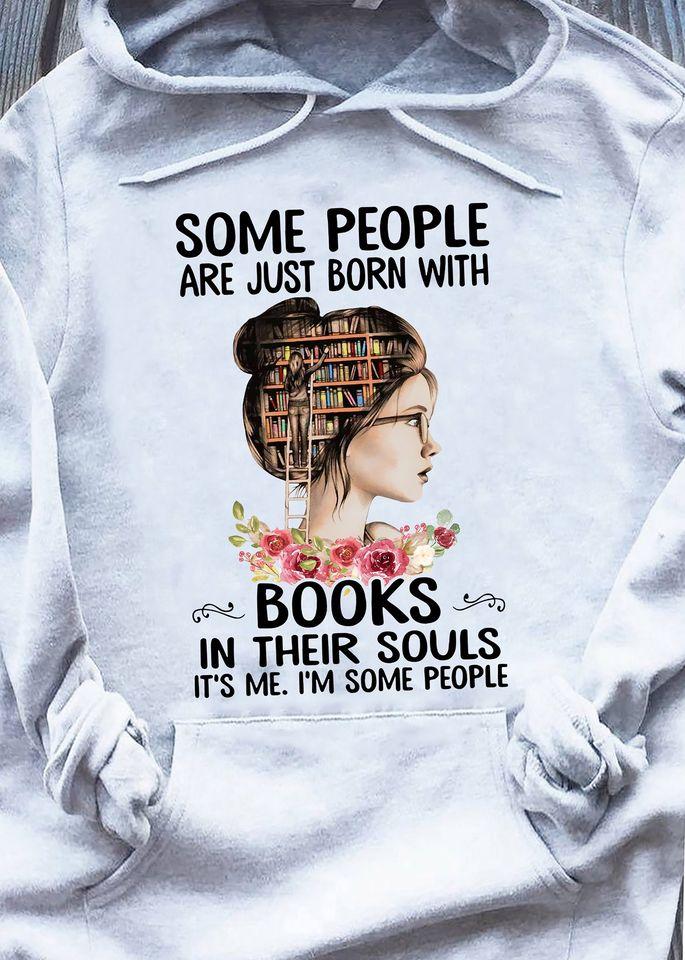 Some People Are Just Born With Books In Their Soul It’s Me I’m Some People Books Lovers Gift Standard Hoodie