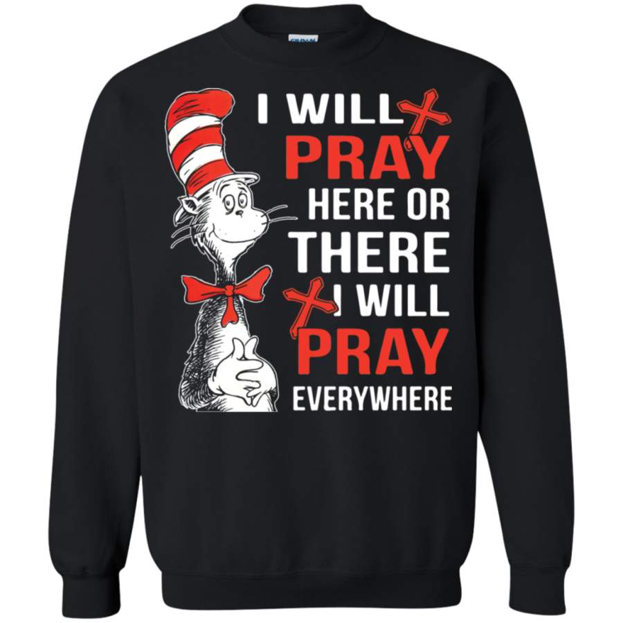 AGR I will Pray here or there i will Pray everywhere Sweatshirt