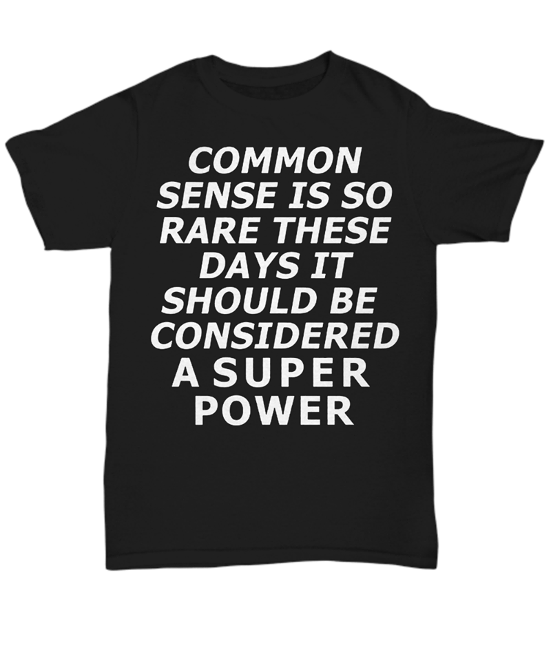 Common Sense Is So Rare These Days It Should Be Considered A Super Power Standard Men T-shirt