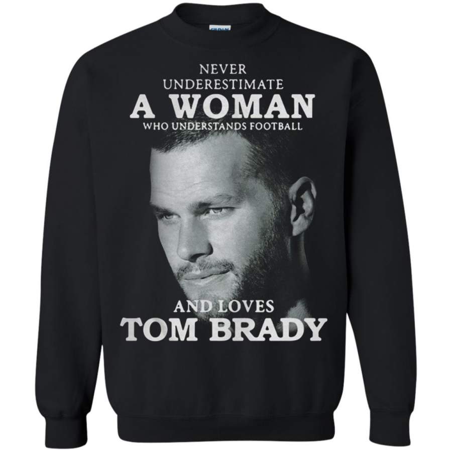 Never Underestimate A Woman Who Understands Football Tom Brady Sweatshirt  T-Shirt