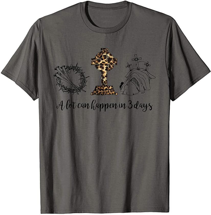 A Lot Can Happen In 3 Days Jesus Leopard Christian Gifts T-Shirt