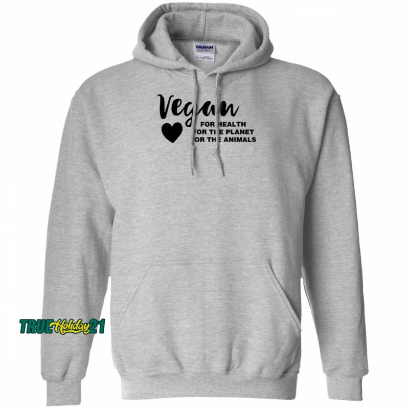 Vegan Vegetarian Vegan For Health For The Planet For The Animals Hoodie