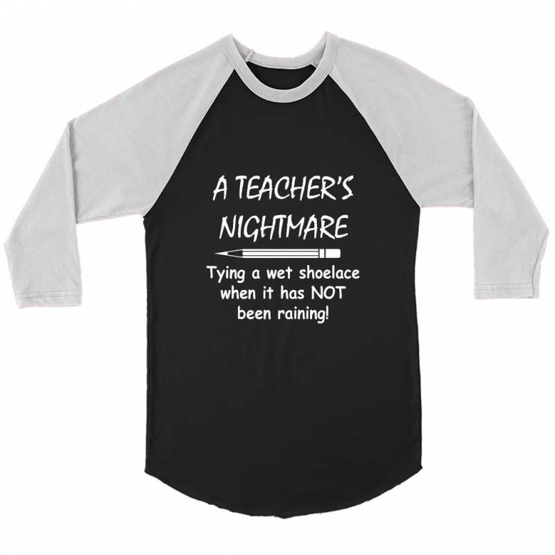 A Teacher’s Nightmare Tying A Wet Shoelace When It Has NOT Been Raining – Canvas 3/4 Raglan Shirt