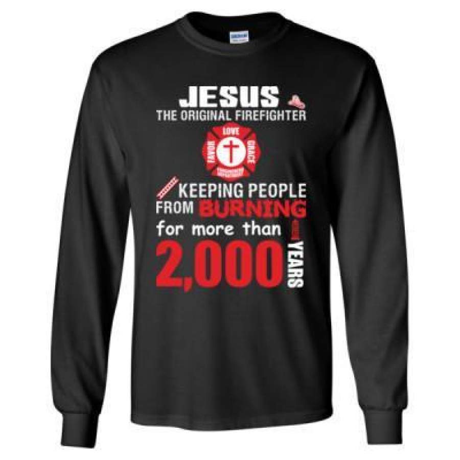 AGR Jesus The Original Firefighter Keeping People From Burning For More Than 2000 Years – Long Sleeve T-Shirt