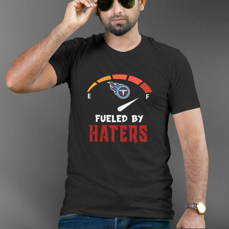 Tennessee Titans Fueled By Haters Men And Women T Shirt S-5Xl