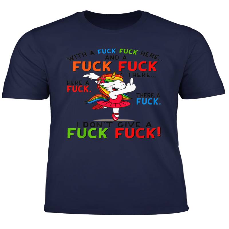 With A Fuck Fuck Here And A Fuck Fuck Unicorn Dancing T Shirt