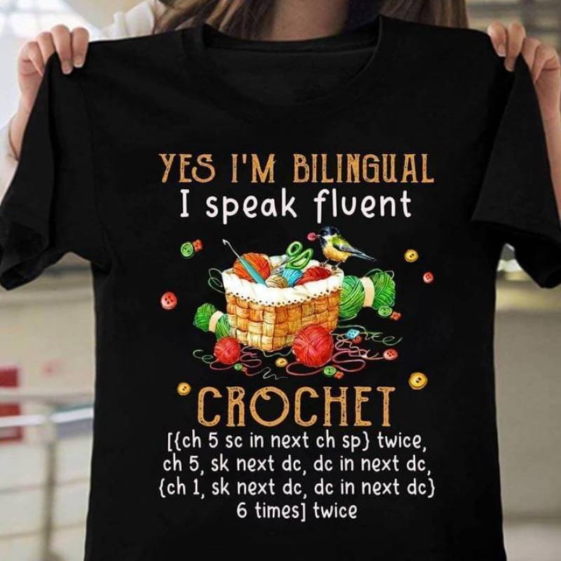 Yes I’M Bilingual I Speak Fluent Crochet T Shirt