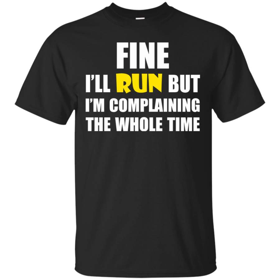 AGR Fine I’ll Run But I Am Complaining The Whole Time Shirt, Hoodie