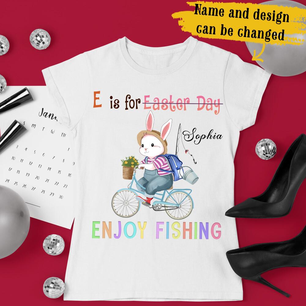 E Is For Enjoy Fishing Easter Day Cute Bunny Rabbit Custom Design & Name Personalized T-shirt Easter Gift