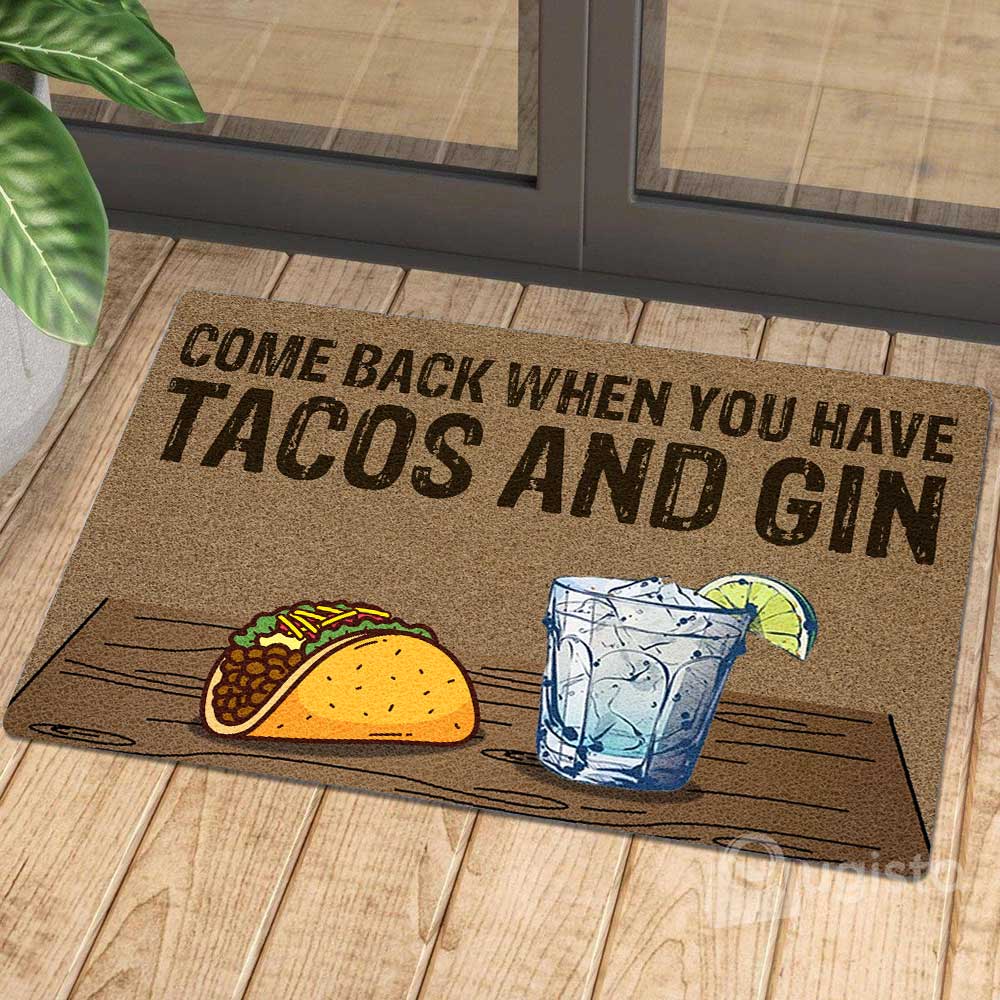 Come Back When You Have Tacos And Gin All Over Printing Doormat Pre2324