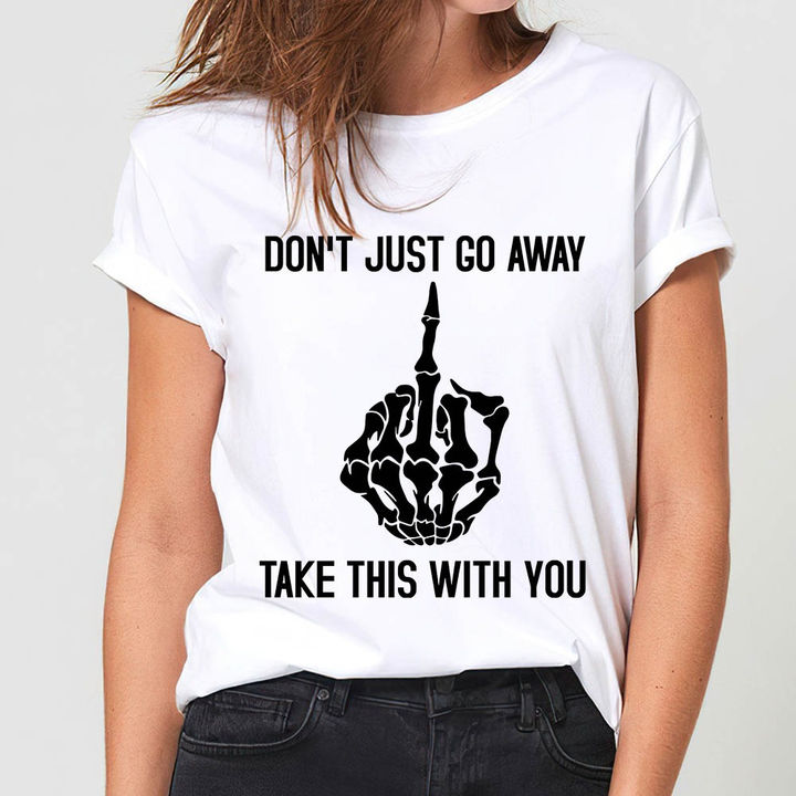 Don’T Just Go Away Take This With You Skeleton Gift Standard/Premium T-Shirt