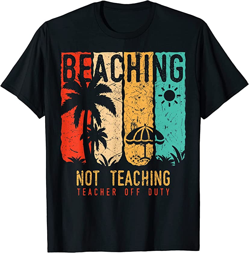 Beaching Not Teaching | Vintage Cool Teacher T-Shirt