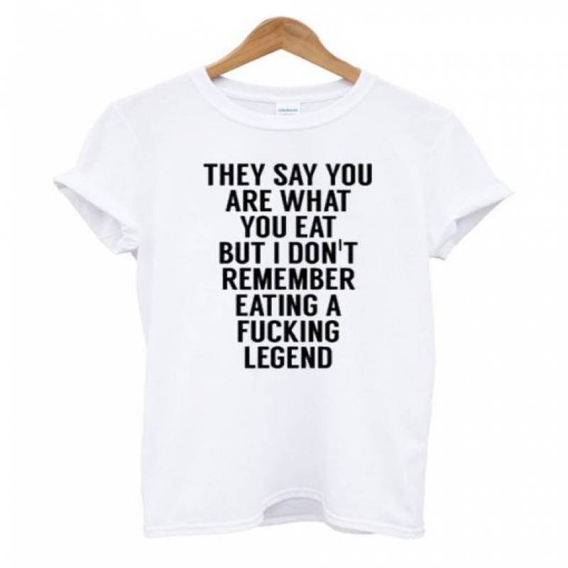 I Dont Remember Eating A Fucking Legend T Shirt