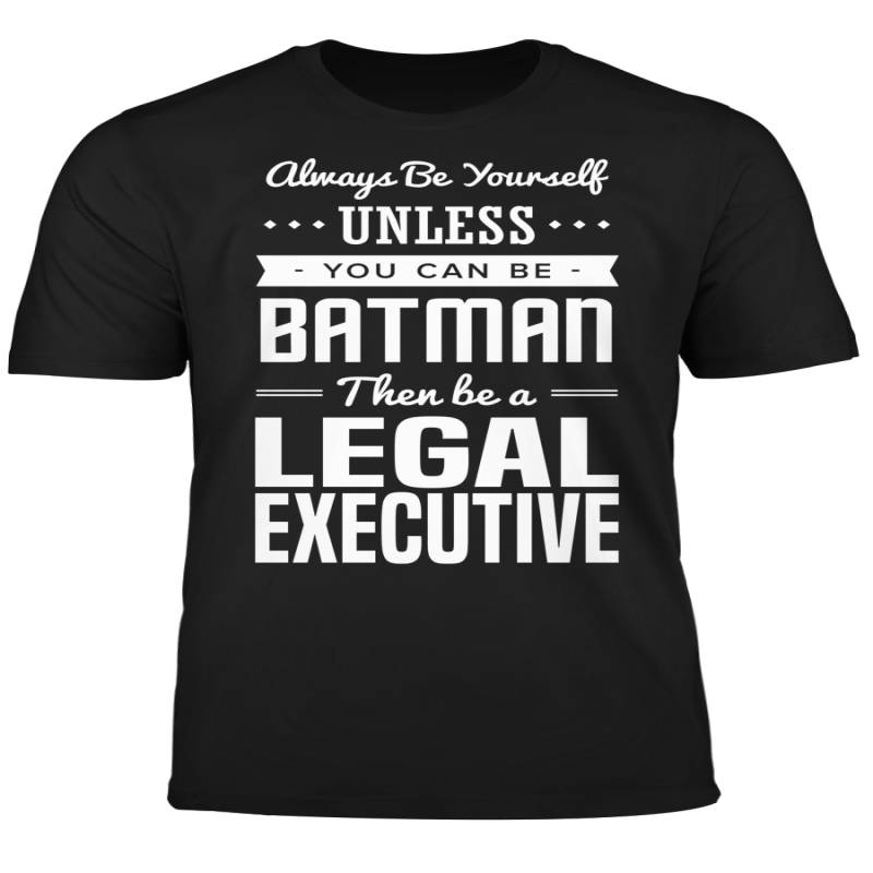 You Can Be A Batman Then Be A Legal Executive Tshirt