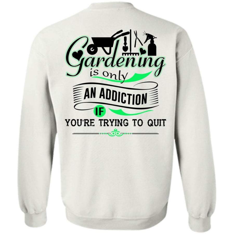 Favorite T Shirt, Gardening Is Only An Addiction Sweatshirt