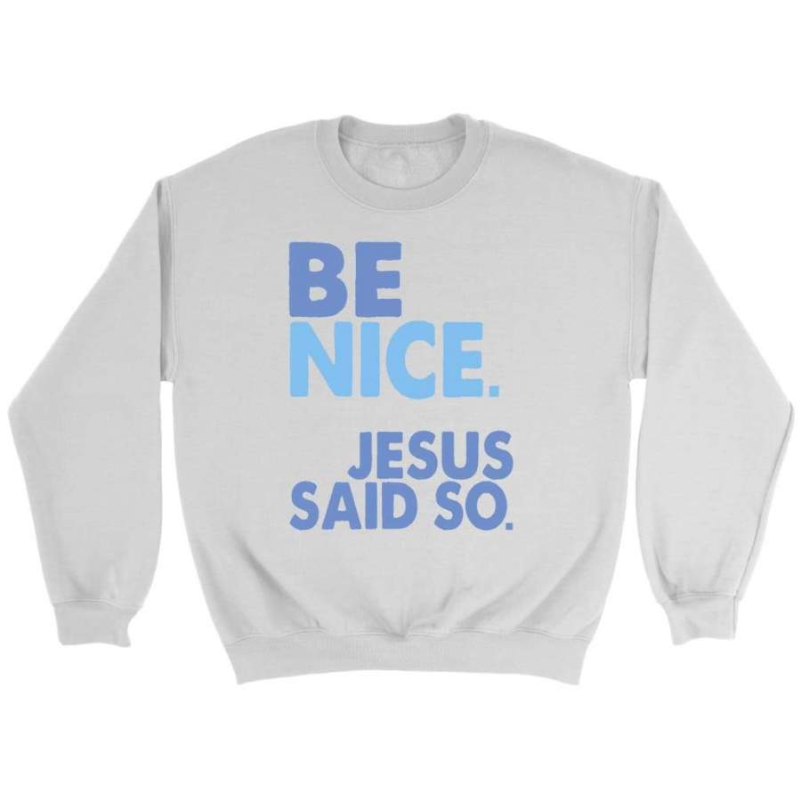 Be nice Jesus said so sweatshirt | christian sweatshirt