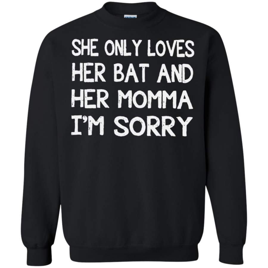 AGR She only loves her bat and her momma I’m sorry shirt Sweatshirt