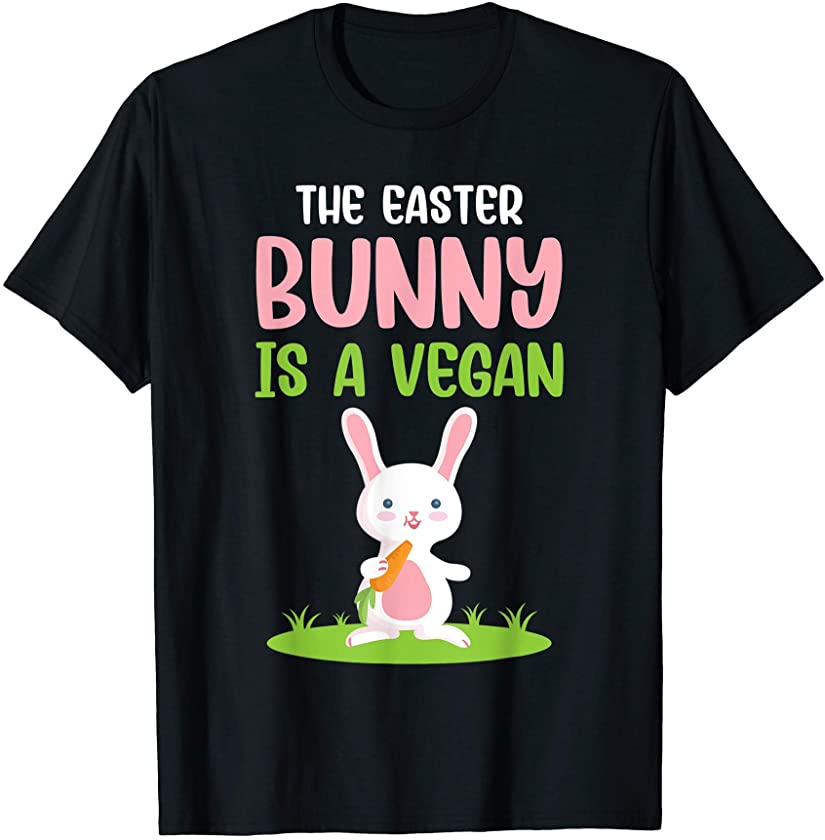 The Easter Bunny Is A Vegan Funny Easter T-Shirt