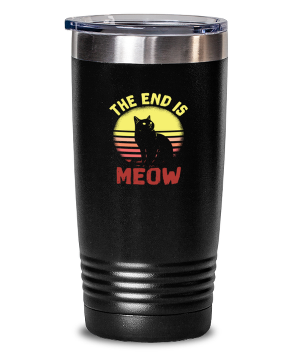 20 Oz Tumbler Stainless Steel Insulated  Funny The End Is Meow Cat Lover Pet Animal