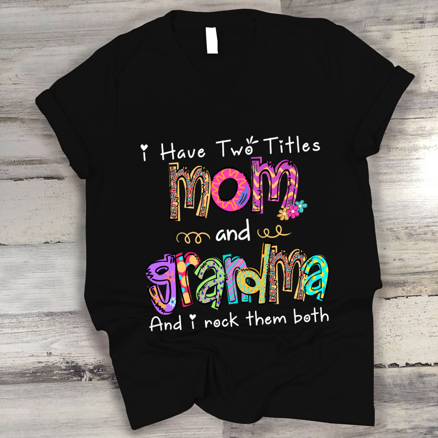 I Have Two Titles Mom And Grandma And I Rock Them Both V-Neck