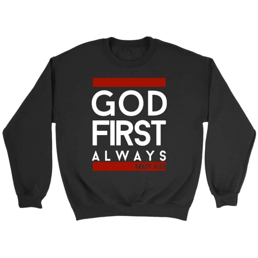 Matthew 6:33 God first always sweatshirt – christian sweatshirt