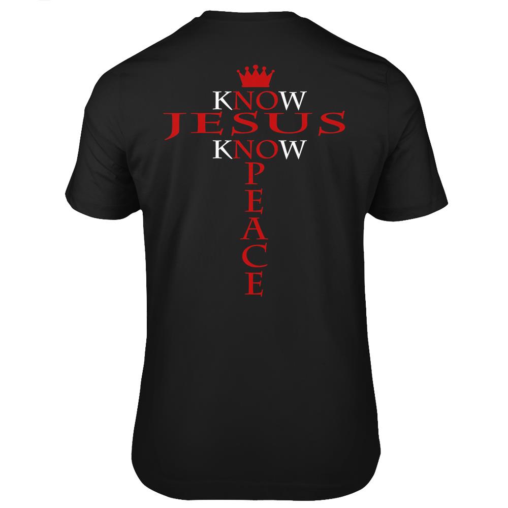 Know Jesus Know Peace Religious Christ Christian T Shirts Print On Back